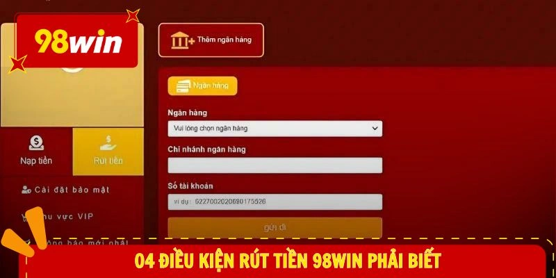 04 điều kiện rút tiền 98WIN phải biết