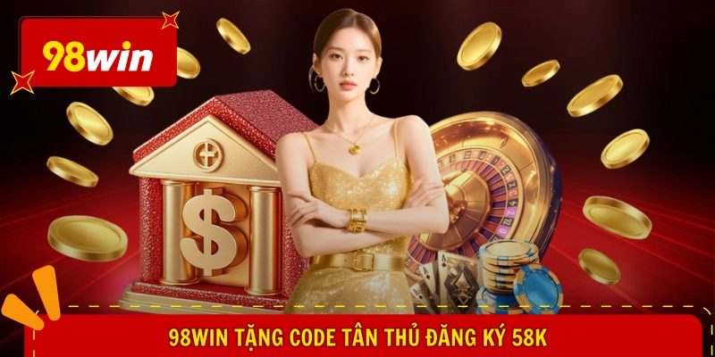 98WIN tặng code tân thủ đăng ký 58k