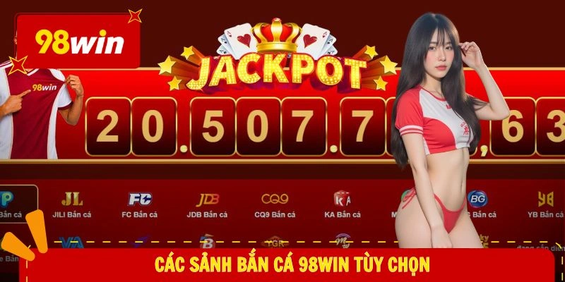 Bắn Cá 98WIN 1 Các sảnh bắn cá 98WIN tùy chọn