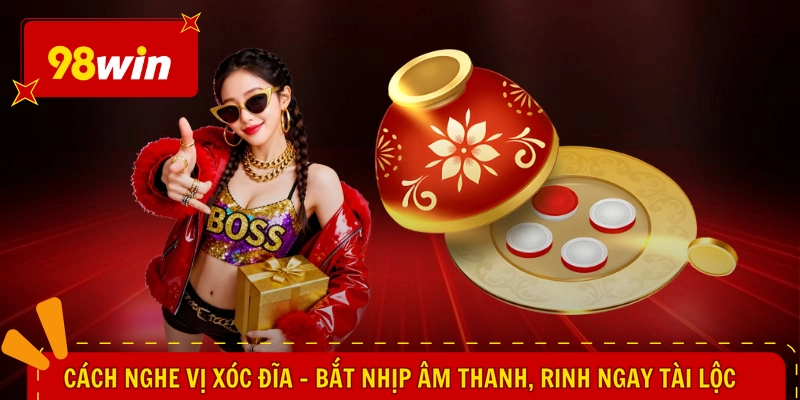 Cách Nghe Vị Xóc Đĩa - Bắt Nhịp Âm Thanh, Rinh Ngay Tài Lộc
