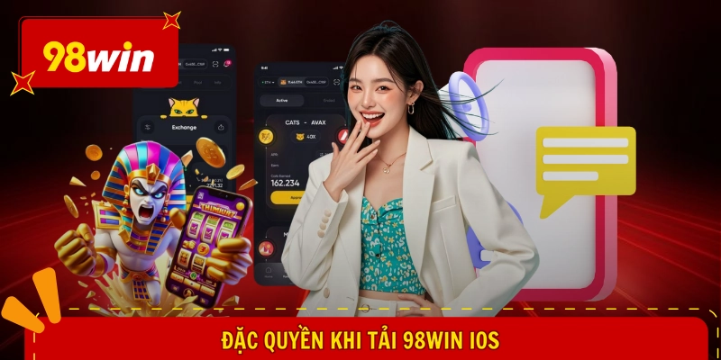 Tải 98WIN iOS - Mở Lối Chơi Thần Tốc, Đặt Cược Siêu Mượt 1 Đặc quyền khi tải 98WIN iOS