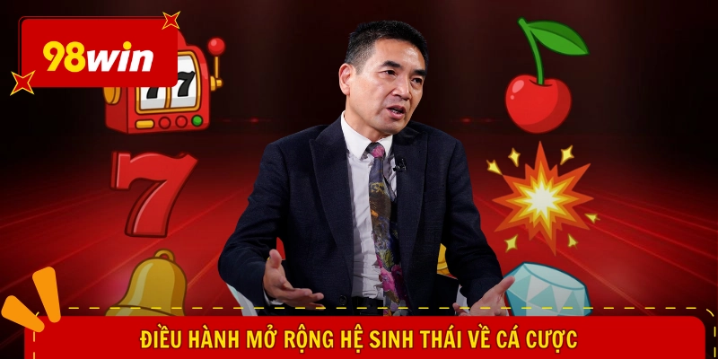 Điều hành mở rộng hệ sinh thái về cá cược