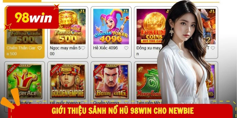 Nổ Hũ 98WIN 1 Giới thiệu sảnh nổ hũ 98WIN cho newbie