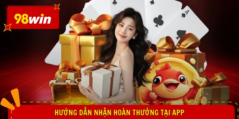 Hướng dẫn nhận hoàn thưởng tại app