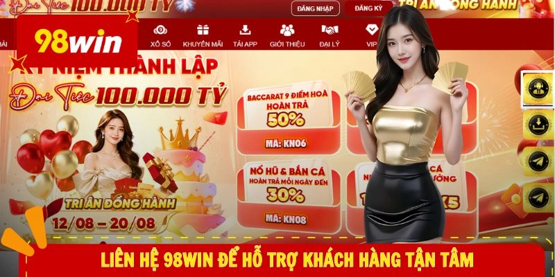 Liên hệ 98WIN 1 Liên hệ 98WIN để hỗ trợ khách hàng tận tâm