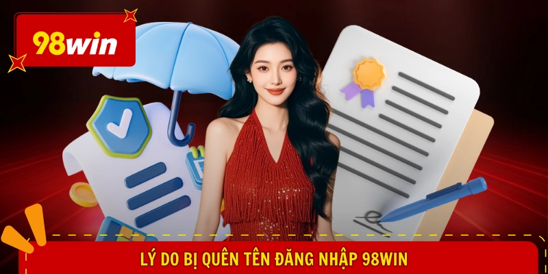 Lý do bị quên tên đăng nhập 98WIN