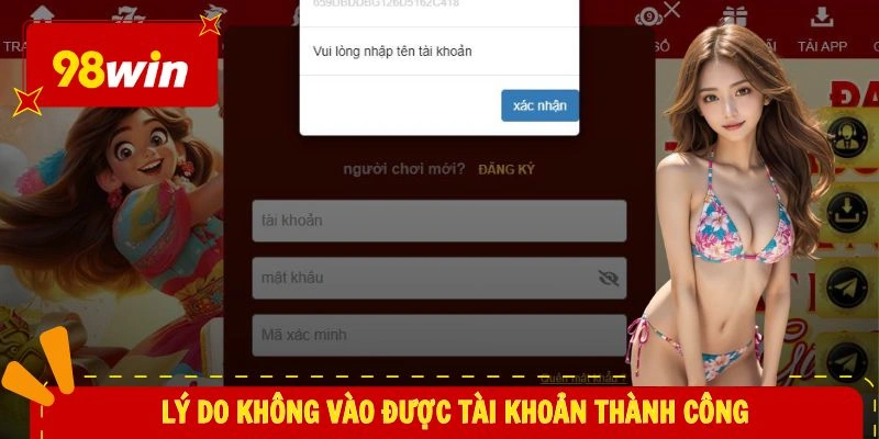 đăng nhập 98WIN 3 Lý do không vào được tài khoản thành công