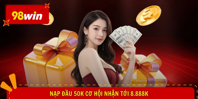Nạp đầu 50k cơ hội nhận tới 8.888k