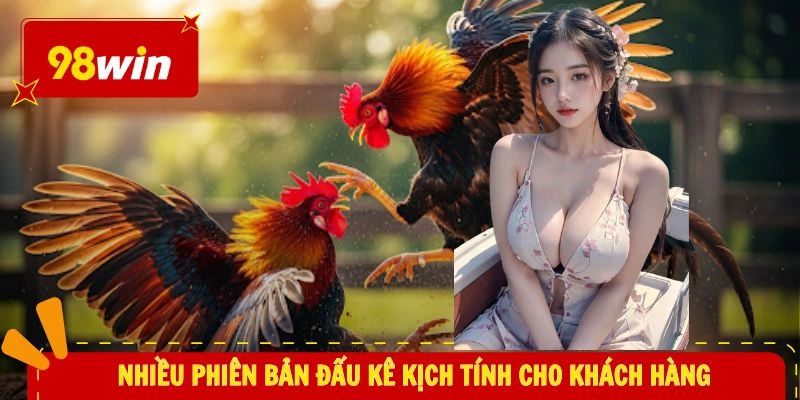 Đá Gà 98WIN 2 Nhiều phiên bản đấu kê kịch tính cho khách hàng