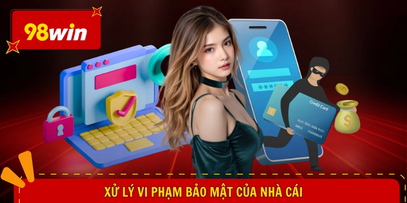 Xử lý vi phạm bảo mật của nhà cái